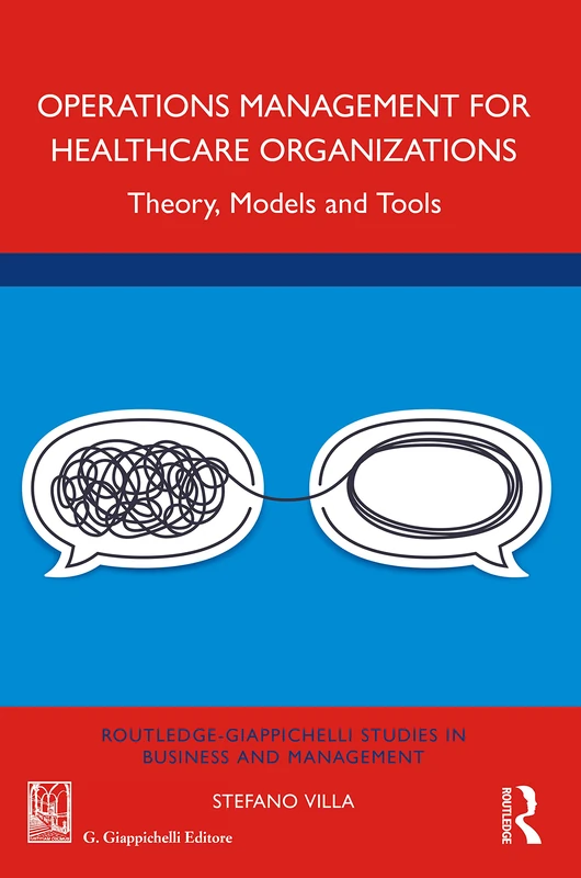 Operations Management for Healthcare Organizations: Theory, Models and Tools (Routledge-Giappichelli Studies in Business and Management)