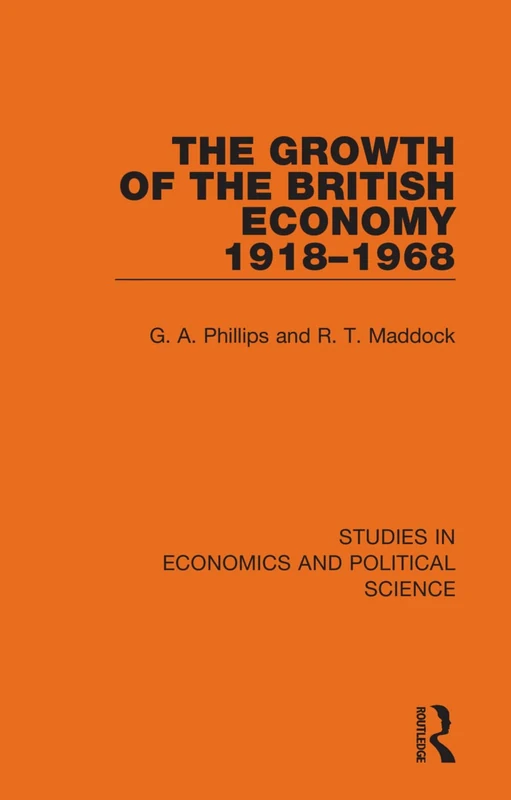 The Growth of the British Economy 1918–1968: 9 (Studies in Economics and Political Science)