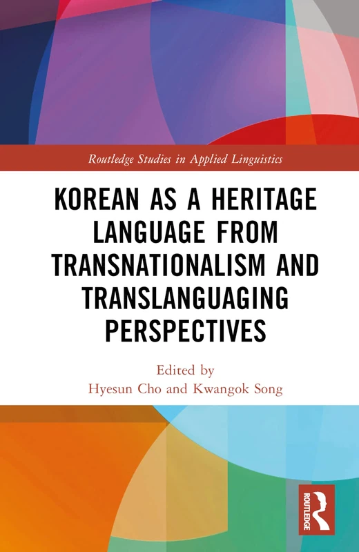 Korean as a Heritage Language from Transnational and Translanguaging Perspectives (Routledge Studies in Applied Linguistics)