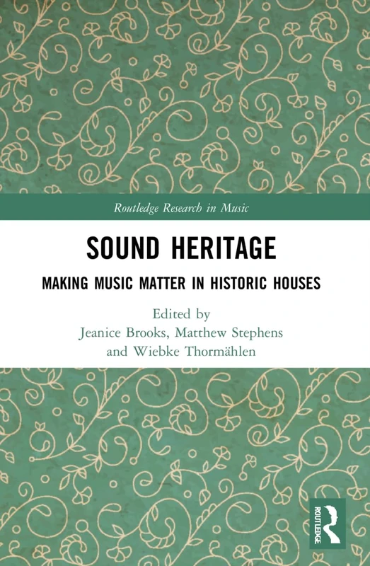 Sound Heritage: Making Music Matter in Historic Houses (Routledge Research in Music)