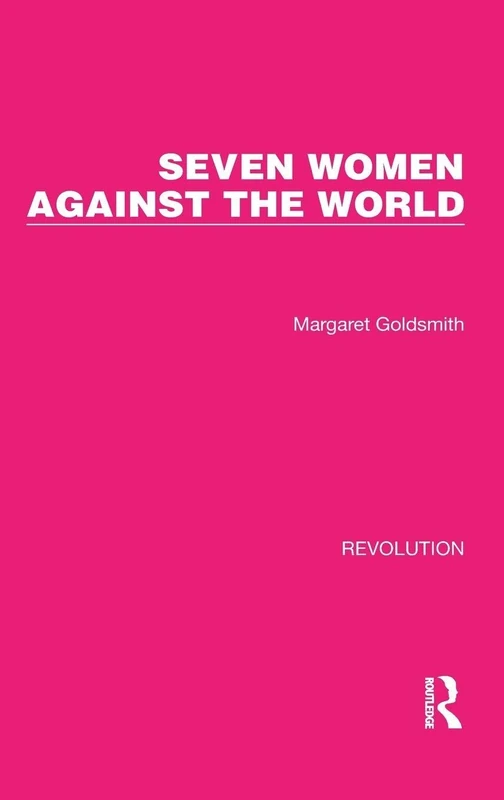 Seven Women Against the World: 29 (Routledge Library Editions: Revolution)