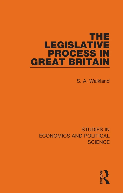 The Legislative Process in Great Britain: 11 (Studies in Economics and Political Science)
