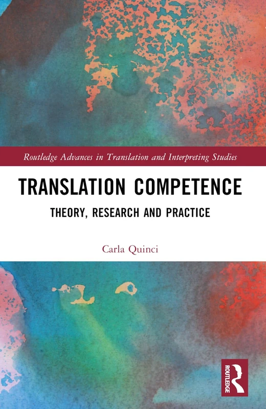 Translation Competence: Theory, Research and Practice (Routledge Advances in Translation and Interpreting Studies)