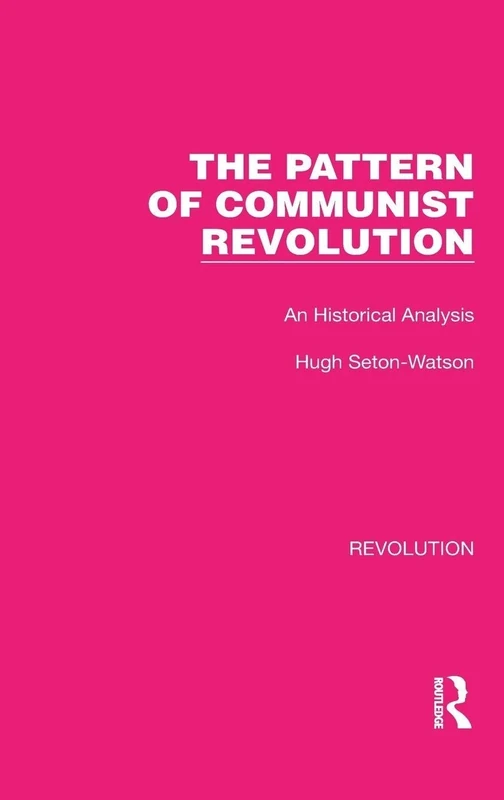 The Pattern of Communist Revolution: An Historical Analysis: 19 (Routledge Library Editions: Revolution)