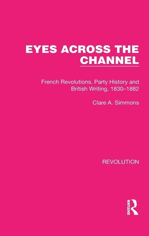 Routledge Eyes Across the Channel: French Revolutions 1830-1882