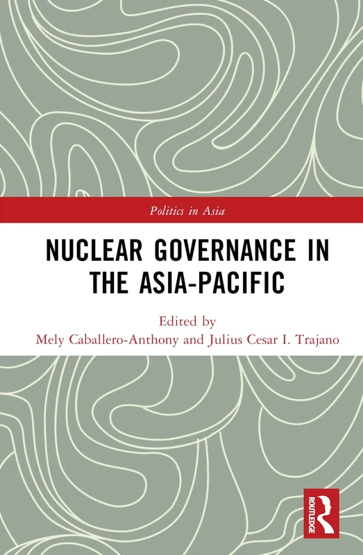 Nuclear Governance in the Asia-Pacific (Politics in Asia)