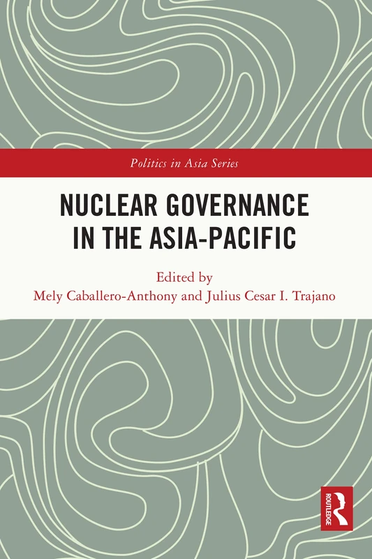 Nuclear Governance in the Asia-Pacific (Politics in Asia)