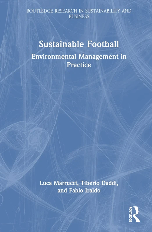 Sustainable Football: Environmental Management in Practice (Routledge Research in Sustainability and Business)