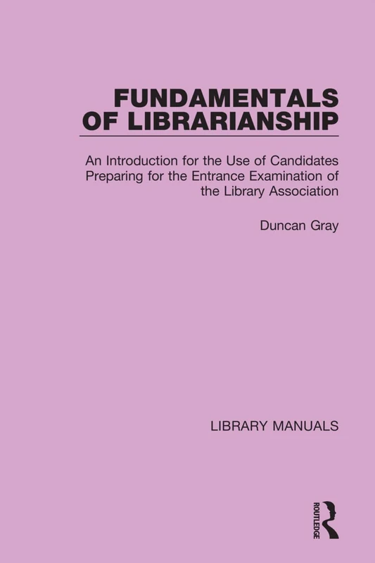 Fundamentals of Librarianship: An Introduction for the Use of Candidates Preparing for the Entrance Examination of the Library Association: 3 (Library Manuals)