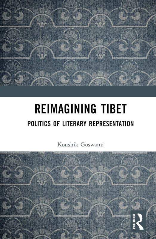 Routledge Reimagining Tibet: Politics of Literary Representation