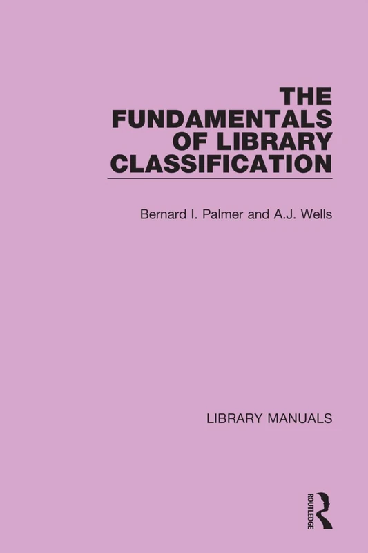 The Fundamentals of Library Classification: 4 (Library Manuals)