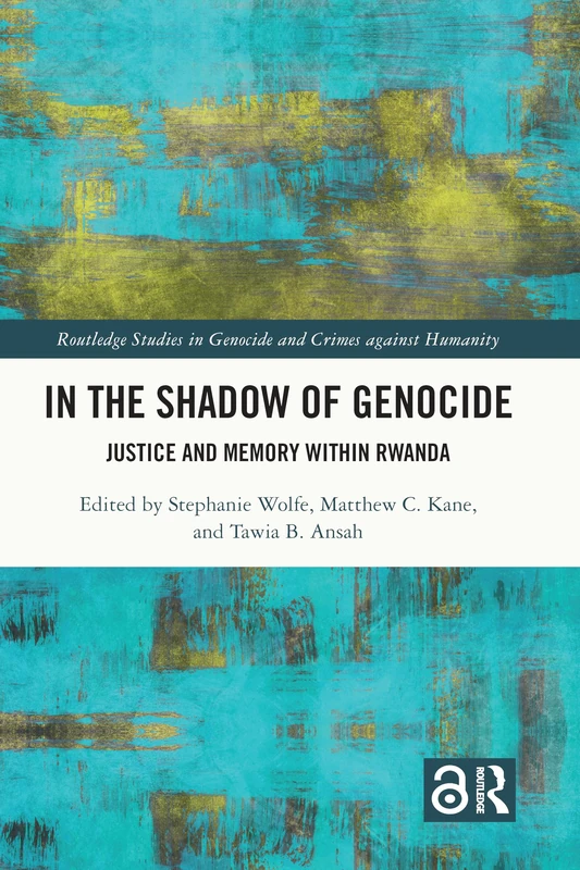 In the Shadow of Genocide: Justice and Memory within Rwanda (Routledge Studies in Genocide and Crimes against Humanity)