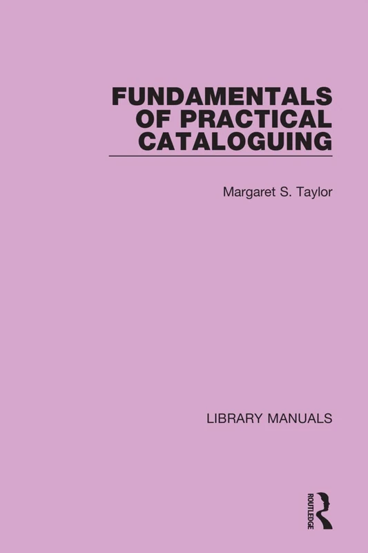 Fundamentals of Practical Cataloguing: 5 (Library Manuals)