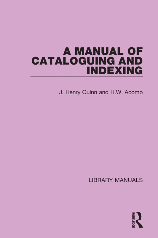 A Manual of Cataloguing and Indexing: 10 (Library Manuals)