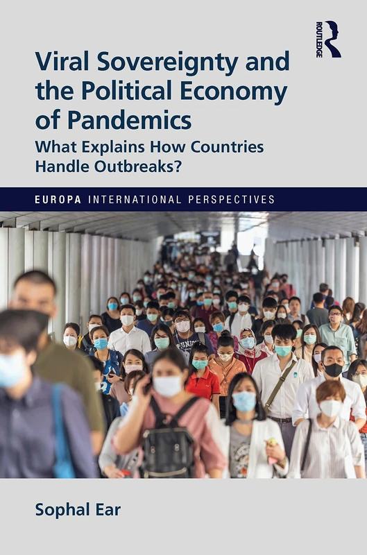 Viral Sovereignty and the Political Economy of Pandemics: What Explains How Countries Handle Outbreaks? (Europa International Perspectives)