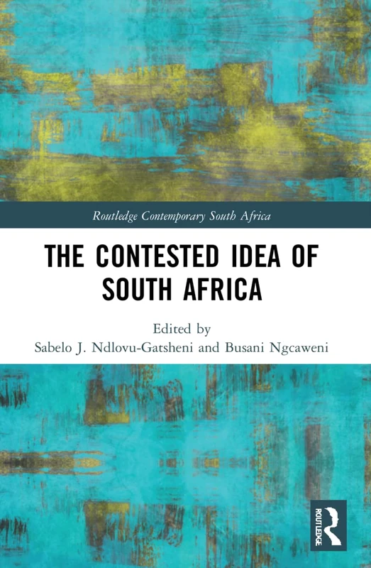 The Contested Idea of South Africa (Routledge Contemporary South Africa)
