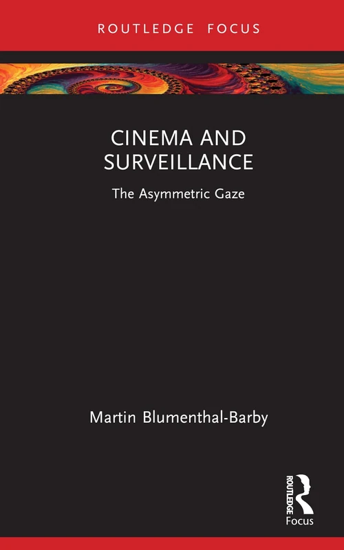 Cinema and Surveillance: The Asymmetric Gaze (Routledge Focus on Film Studies)