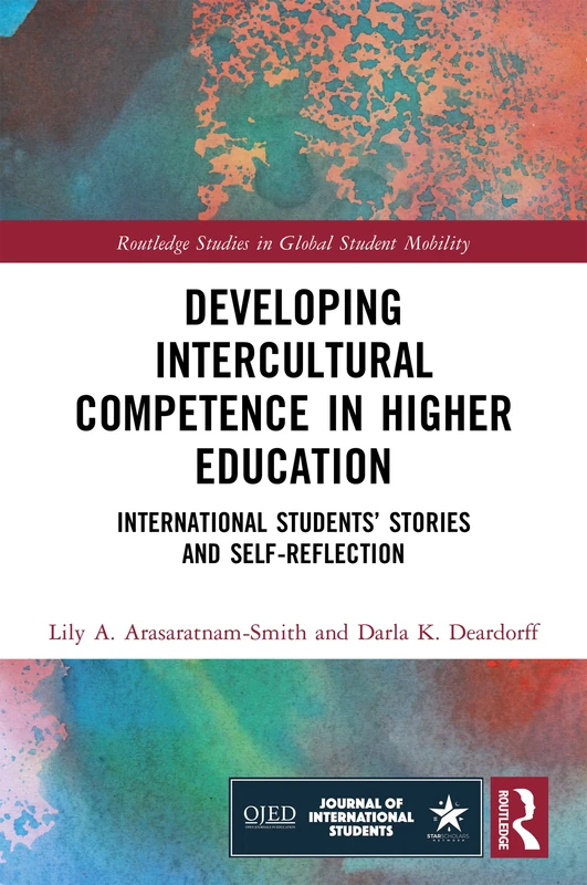 Developing Intercultural Competence in Higher Education: International Students’ Stories and Self-Reflection (Routledge Studies in Global Student Mobility)