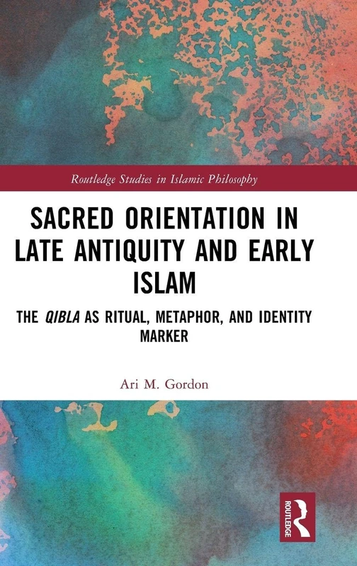 Routledge Sacred Orientation in Late Antiquity and Early Islam