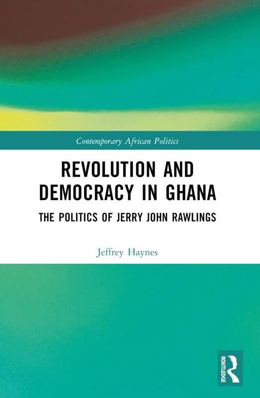 Revolution and Democracy in Ghana: The Politics of Jerry John Rawlings (Contemporary African Politics) - Image 1