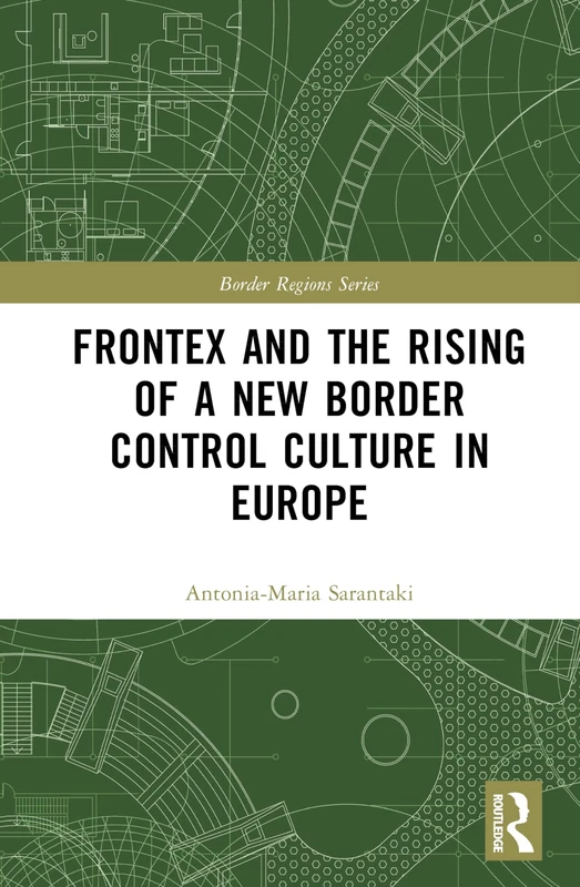 Routledge - Frontex and the Rising of a New Border Control Culture