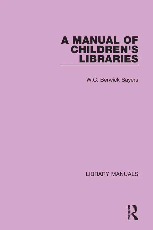 A Manual of Children's Libraries: 11 (Library Manuals)