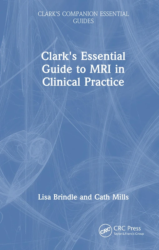 Clark's Essential Guide to MRI in Clinical Practice (Clark's Companion Essential Guides)