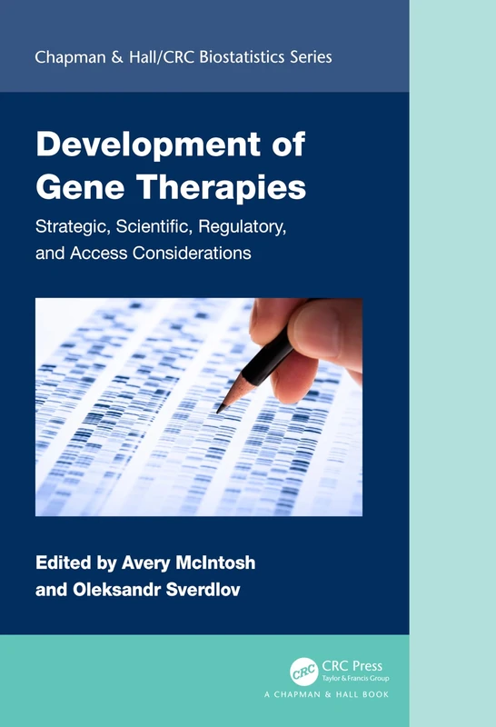Development of Gene Therapies: Strategic, Scientific, Regulatory, and Access Considerations (Chapman & Hall/CRC Biostatistics Series)