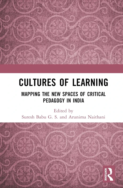 Cultures of Learning: Mapping the New Spaces of Critical Pedagogy in India