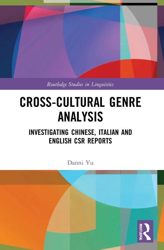 Cross-cultural Genre Analysis: Investigating Chinese, Italian and English CSR reports (Routledge Studies in Linguistics)