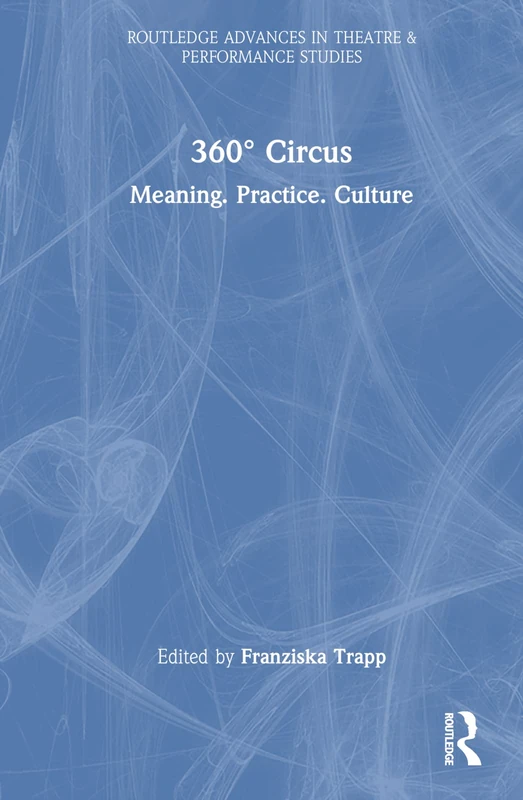 Routledge 360 Degree Circus: Meaning, Practice, Culture Book