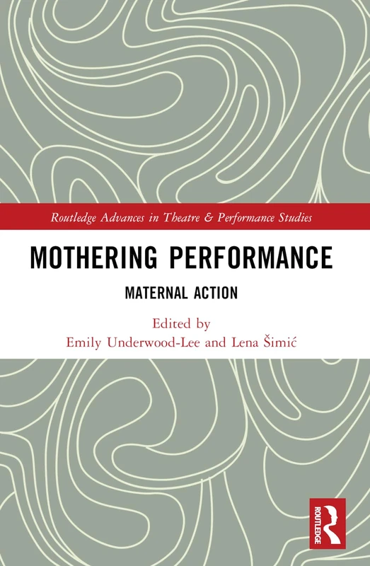Mothering Performance: Maternal Action (Routledge Advances in Theatre & Performance Studies) - Image 1