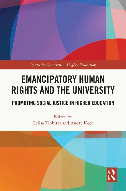 Emancipatory Human Rights and the University: Promoting Social Justice in Higher Education (Routledge Research in Higher Education)