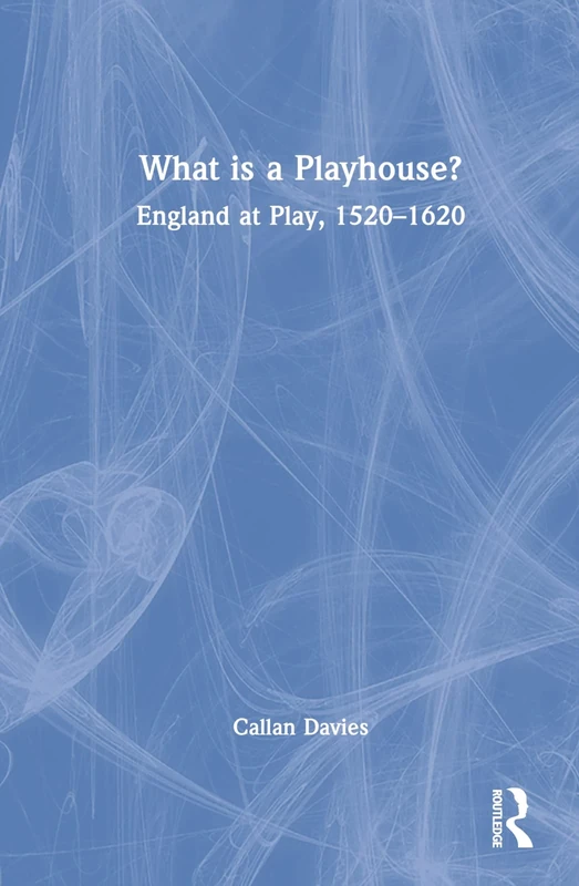 What is a Playhouse?: England at Play, 1520–1620