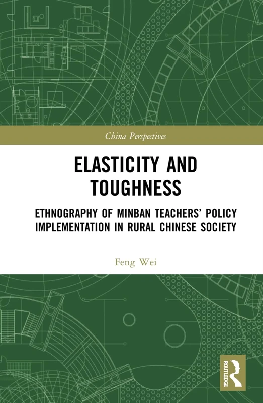 Elasticity and Toughness: Ethnography of Minban Teachers’ Policy Implementation in Rural Chinese Society (China Perspectives)