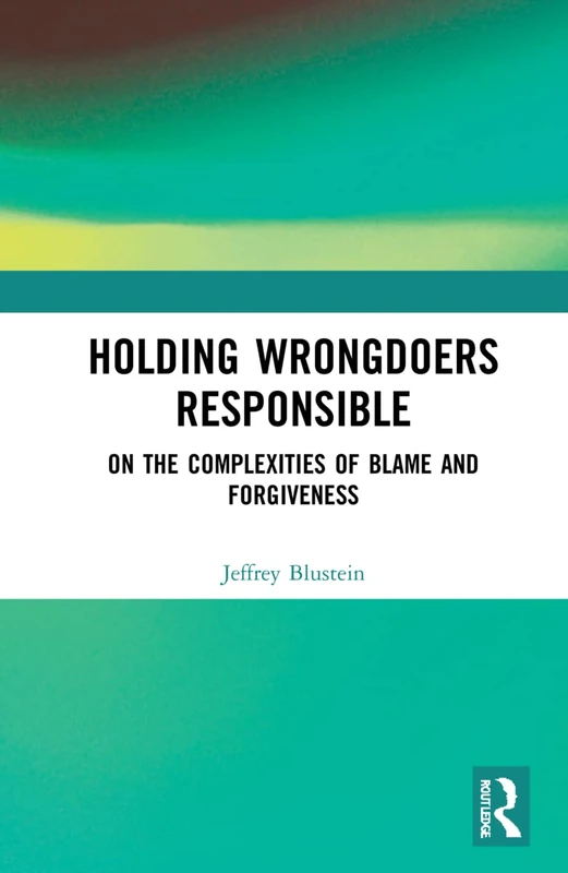 Holding Wrongdoers Responsible: On the Complexities of Blame and Forgiveness