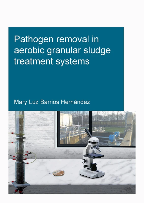 Pathogen removal in aerobic granular sludge treatment systems (IHE Delft PhD Thesis Series)