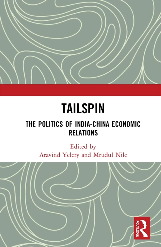 Routledge - Tailspin: The Politics of India-China Economic Relations