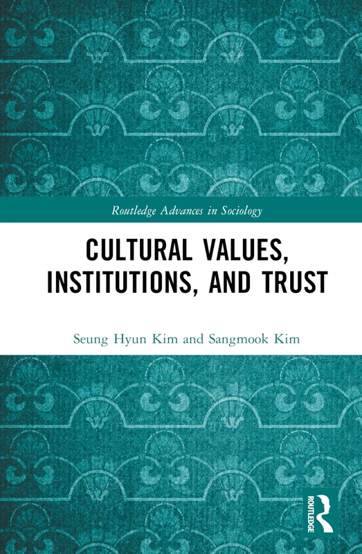 Cultural Values, Institutions, and Trust (Routledge Advances in Sociology)