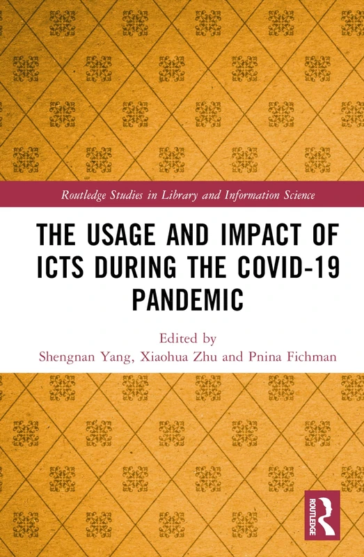 The Usage and Impact of ICTs during the Covid-19 Pandemic (Routledge Studies in Library and Information Science)
