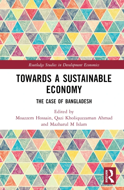 Towards a Sustainable Economy: The Case of Bangladesh (Routledge Studies in Development Economics)