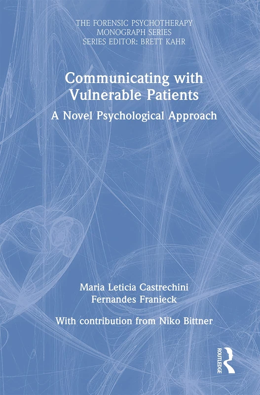Communicating with Vulnerable Patients: A Novel Psychological Approach (The Forensic Psychotherapy Monograph Series) - Image 1