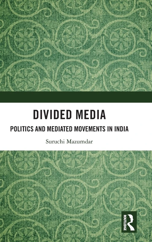 Divided Media: Politics and Mediated Movements in India
