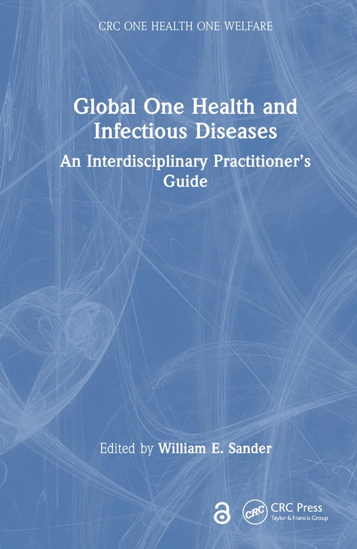 Global One Health and Infectious Diseases: An Interdisciplinary Practitioner’s Guide (CRC One Health One Welfare)