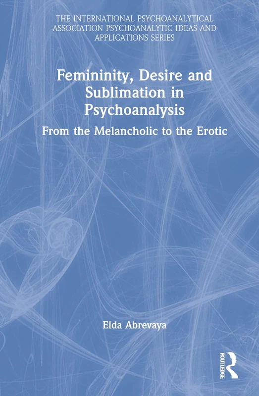 Femininity, Desire and Sublimation - Routledge Book