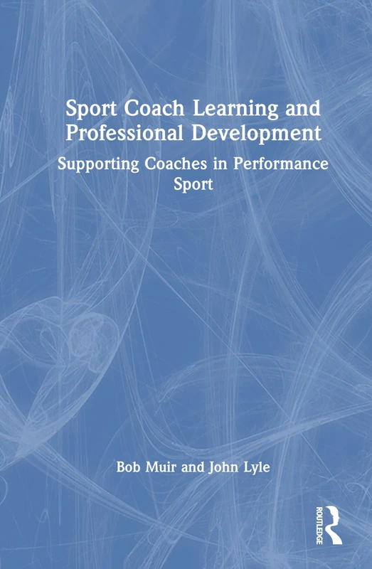Sport Coach Learning and Professional Development: Supporting Coaches in Performance Sport