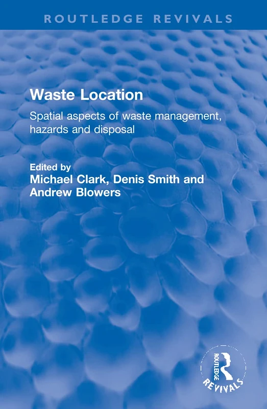 Waste Location: Spatial Aspects of Waste Management, Hazards and Disposal (Routledge Revivals)