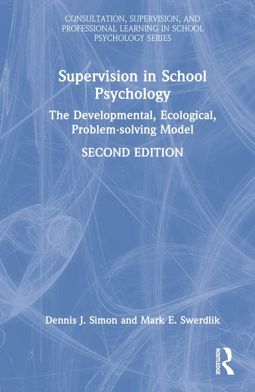 Supervision in School Psychology: The Developmental, Ecological, Problem-solving Model (Consultation, Supervision, and Professional Learning in School Psychology Series)