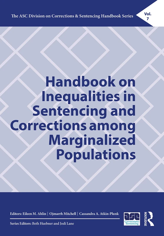 Handbook on Inequalities in Sentencing and Corrections among Marginalized Populations (The ASC Division on Corrections & Sentencing Handbook Series)