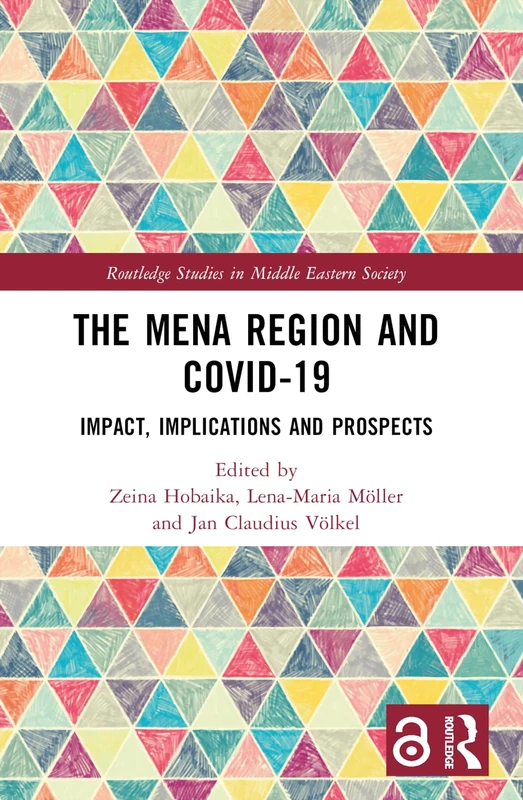 The MENA Region and COVID-19: Impact, Implications and Prospects (Routledge Studies in Middle Eastern Society)